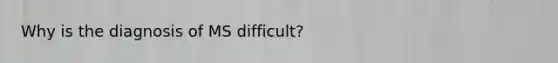 Why is the diagnosis of MS difficult?