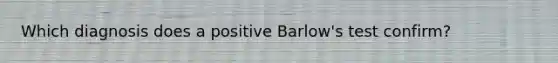 Which diagnosis does a positive Barlow's test confirm?