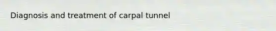 Diagnosis and treatment of carpal tunnel