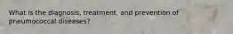 What is the diagnosis, treatment, and prevention of pneumococcal diseases?