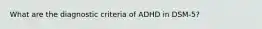 What are the diagnostic criteria of ADHD in DSM-5?