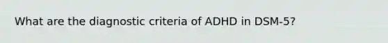 What are the diagnostic criteria of ADHD in DSM-5?