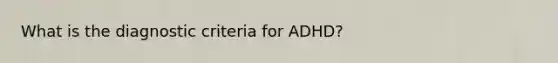 What is the diagnostic criteria for ADHD?