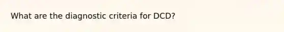 What are the diagnostic criteria for DCD?