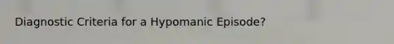 Diagnostic Criteria for a Hypomanic Episode?