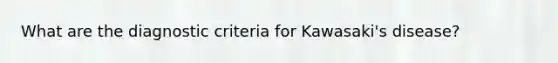 What are the diagnostic criteria for Kawasaki's disease?