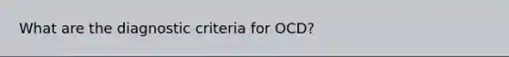 What are the diagnostic criteria for OCD?