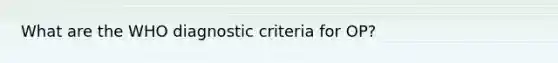 What are the WHO diagnostic criteria for OP?