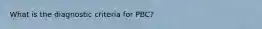 What is the diagnostic criteria for PBC?