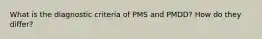 What is the diagnostic criteria of PMS and PMDD? How do they differ?
