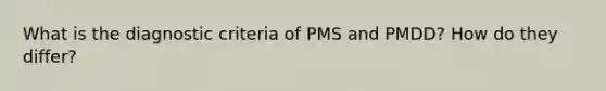 What is the diagnostic criteria of PMS and PMDD? How do they differ?