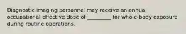 Diagnostic imaging personnel may receive an annual occupational effective dose of _________ for whole-body exposure during routine operations.