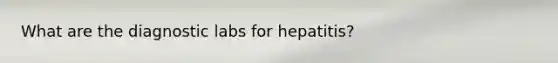 What are the diagnostic labs for hepatitis?