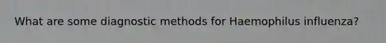 What are some diagnostic methods for Haemophilus influenza?