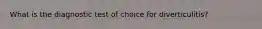 What is the diagnostic test of choice for diverticulitis?