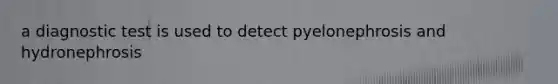 a diagnostic test is used to detect pyelonephrosis and hydronephrosis