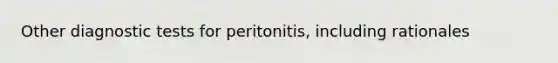 Other diagnostic tests for peritonitis, including rationales