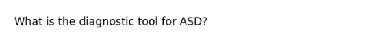 What is the diagnostic tool for ASD?