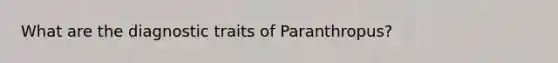 What are the diagnostic traits of Paranthropus?