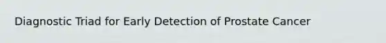 Diagnostic Triad for Early Detection of Prostate Cancer