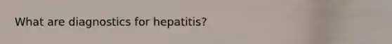 What are diagnostics for hepatitis?