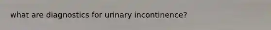 what are diagnostics for urinary incontinence?