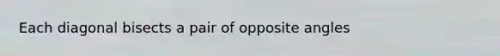 Each diagonal bisects a pair of opposite angles