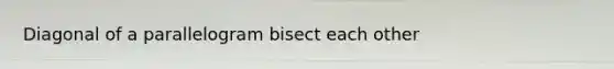 Diagonal of a parallelogram bisect each other