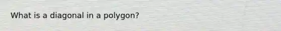 What is a diagonal in a polygon?