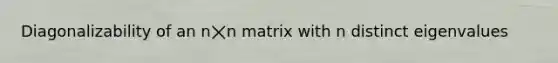 Diagonalizability of an n⨉n matrix with n distinct eigenvalues