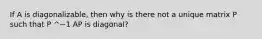 If A is diagonalizable, then why is there not a unique matrix P such that P ^−1 AP is diagonal?