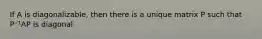 If A is diagonalizable, then there is a unique matrix P such that P⁻¹AP is diagonal