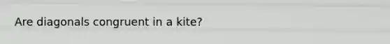 Are diagonals congruent in a kite?