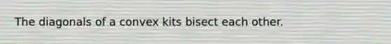 The diagonals of a convex kits bisect each other.