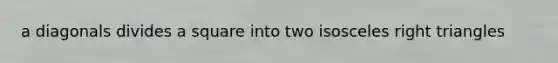 a diagonals divides a square into two isosceles right triangles