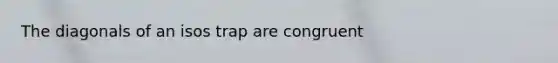 The diagonals of an isos trap are congruent
