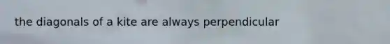the diagonals of a kite are always perpendicular