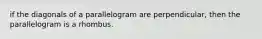 if the diagonals of a parallelogram are perpendicular, then the parallelogram is a rhombus.