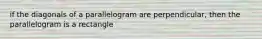 if the diagonals of a parallelogram are perpendicular, then the parallelogram is a rectangle