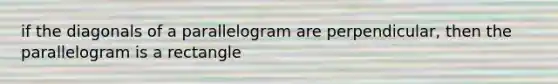 if the diagonals of a parallelogram are perpendicular, then the parallelogram is a rectangle