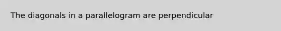 The diagonals in a parallelogram are perpendicular