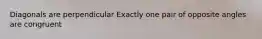 Diagonals are perpendicular Exactly one pair of opposite angles are congruent