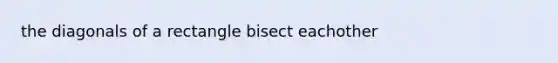 the diagonals of a rectangle bisect eachother