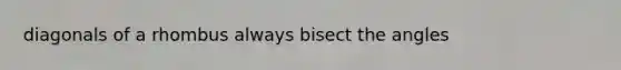 diagonals of a rhombus always bisect the angles