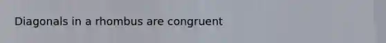 Diagonals in a rhombus are congruent