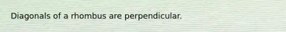 Diagonals of a rhombus are perpendicular.