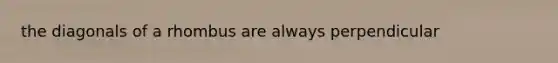 the diagonals of a rhombus are always perpendicular