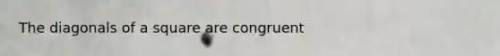 The diagonals of a square are congruent