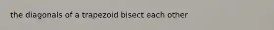 the diagonals of a trapezoid bisect each other