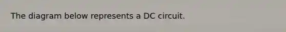 The diagram below represents a DC circuit.